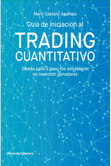 Guía de iniciación al Trading Cuantitativo. Diseña paso a paso tus estrategias de inversión ganadoras