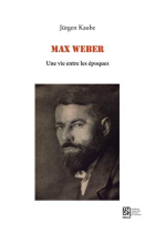 Max weber: une vie entre les époques