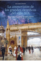 La cosmovisión de los grandes científicos del siglo XIX: convicciones éticas, políticas, filosóficas o religiosas de los protagonistas del siglo de la ciencia