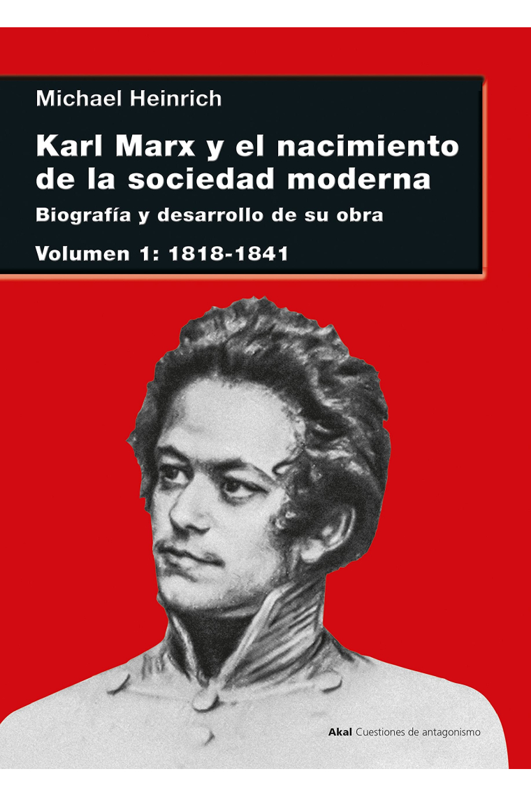 Karl Marx y el nacimiento de la sociedad moderna I. Biografía y desarrollo de su obra. Volumen I: 1818-1841