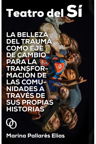 Teatro del Sí: la belleza del trauma como eje de cambio para la transformación de las comunidades a través de sus propias historias