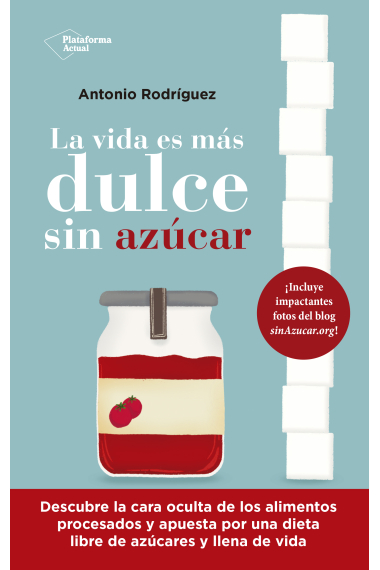 La vida es más dulce sin azúcar. Descubre la cara oculta de los alimentos procesados y apuesta por una dieta libre de azúcares y llena de vida