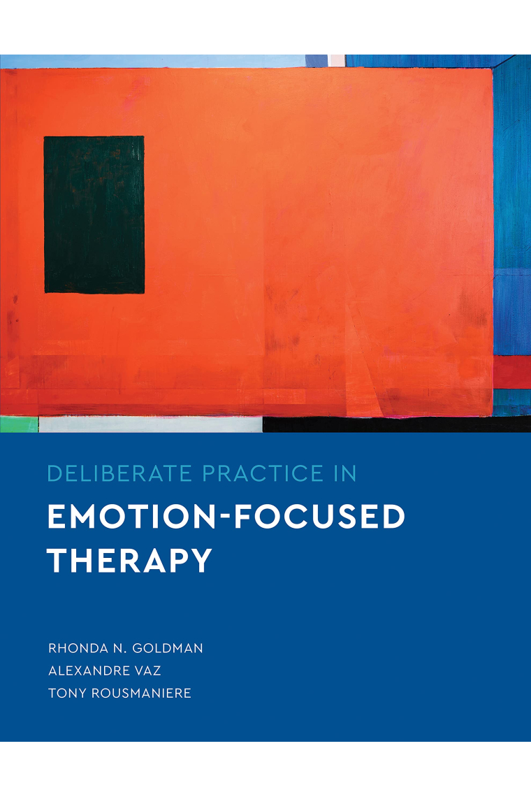 Deliberate Practice in Emotion-Focused Therapy (Essentials of Deliberate Practice)