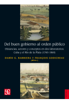 Del buen gobierno al orden público. Distancias, actores y conceptos en dos laboratorios: Cuba y el Río de la Plata