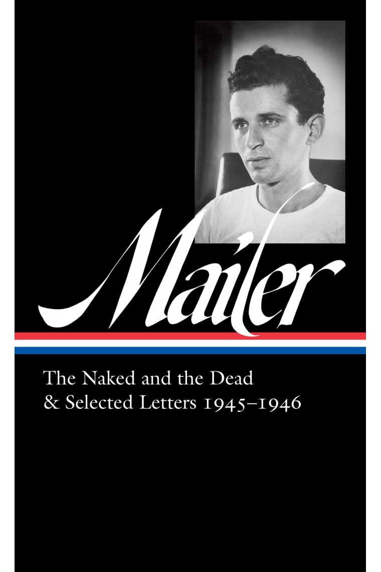 Norman Mailer: The Naked and the Dead & Selected Letters 1945-1946