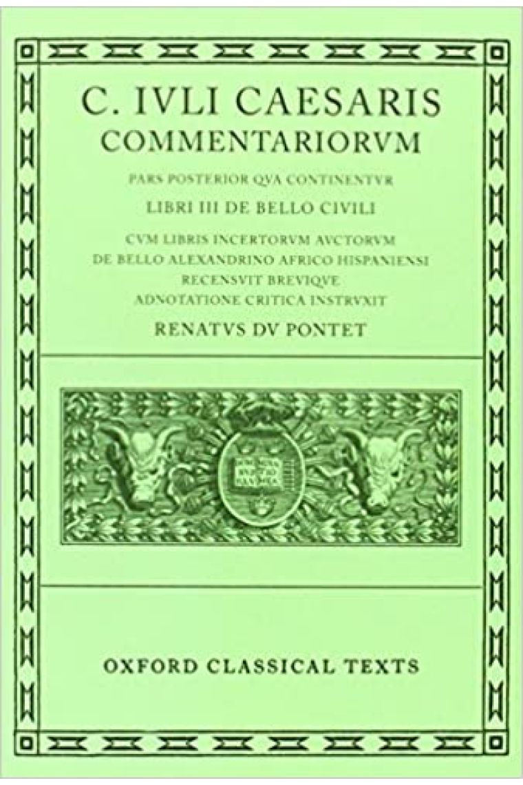 Caesar Commentarii. II. (Civil War). Bellum Civile, cum libris incertorum auctorum de Bello Alexandrino, Africo, Hispaniensi