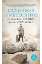 Cazadores de meteoritos. En busca de la geología fortuita del universo