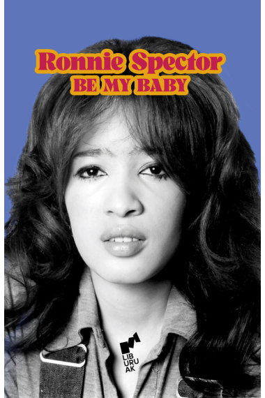 Be My Baby. Autobiografía de Ronnie Spector