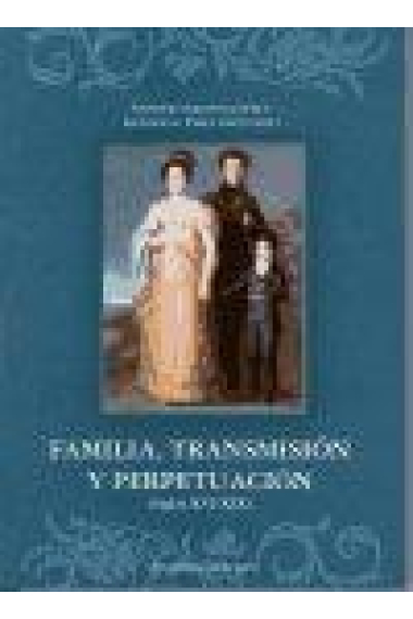 Familia, transmisión y perpetuación (Siglos XVI-XIX)