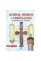 Judíos, moros y cristianos. Tres pueblos, ritos y costumbres