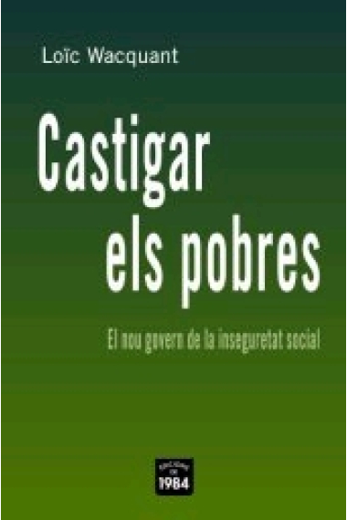 Castigar els pobres. El nou govern de la inseguretat social