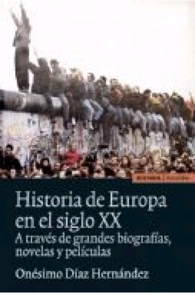 Historia de Europa en el siglo XX. A través de grandes biografías, novelas y películas