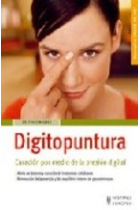 Digitopuntura.Una terapia de curación por medio de la presión digital que alivia los dolores y renueva la energía y el equilibrio interno