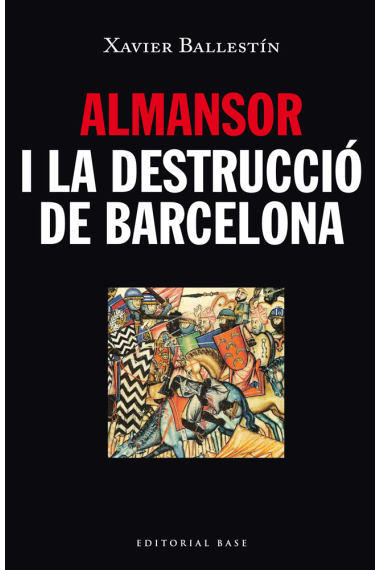 Almansor i la destrucció de Barcelona. L'inici de la independència comtal catalana