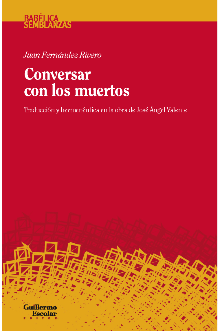 Conversar con los muertos: traducción y hermenéutica en la obra de José Ángel Valente