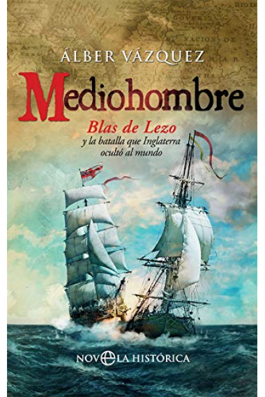 Mediohombre. Blas de Lezo y la batalla que Inglaterra ocultó al mundo