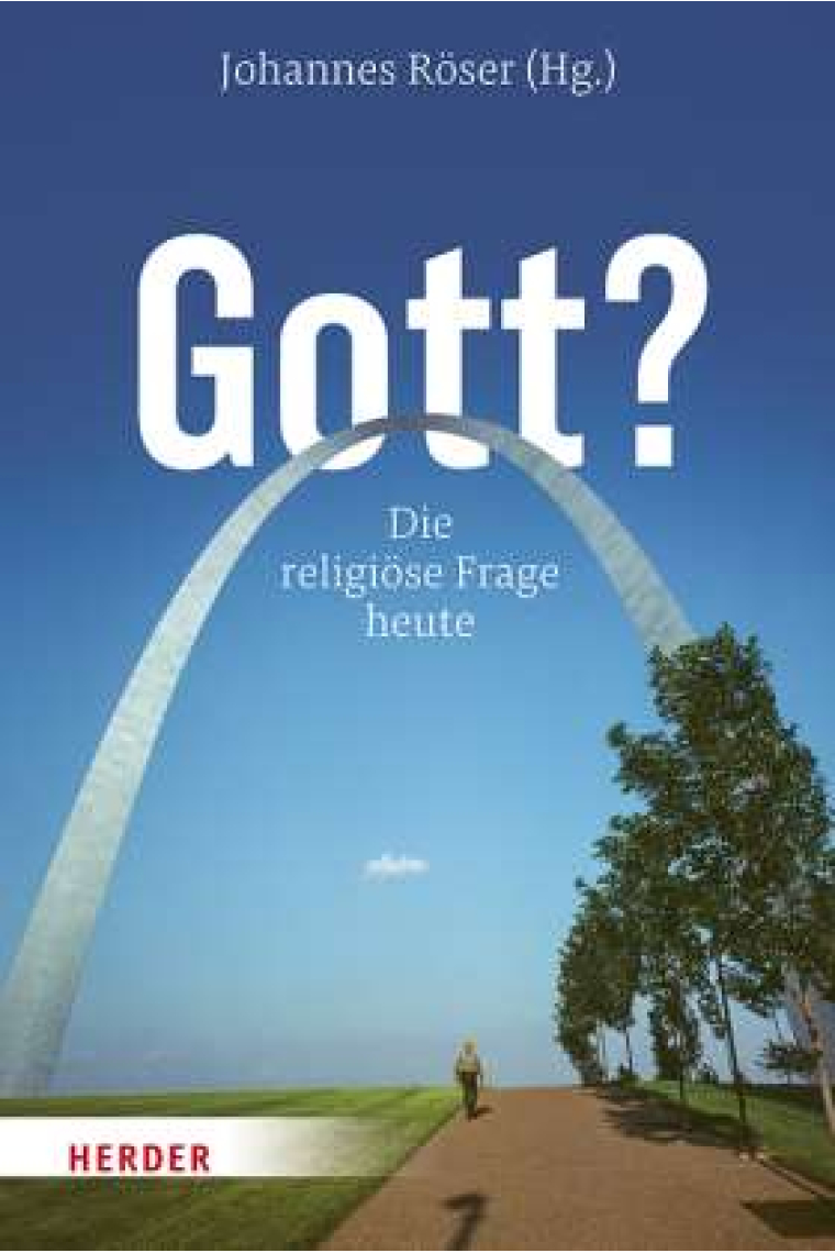 Gott? Die religiöse Frage heute