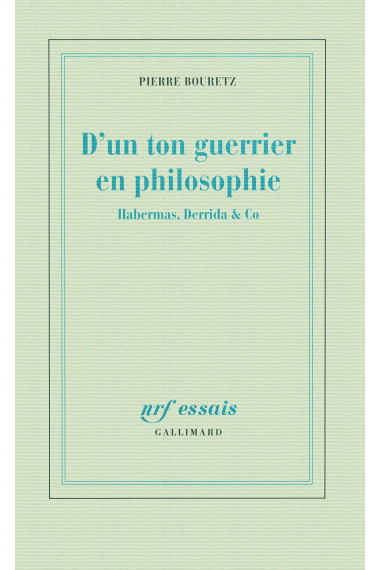 D'un ton guerrier en philosophie: Habermas, Derrida & Co (NRF Essais)