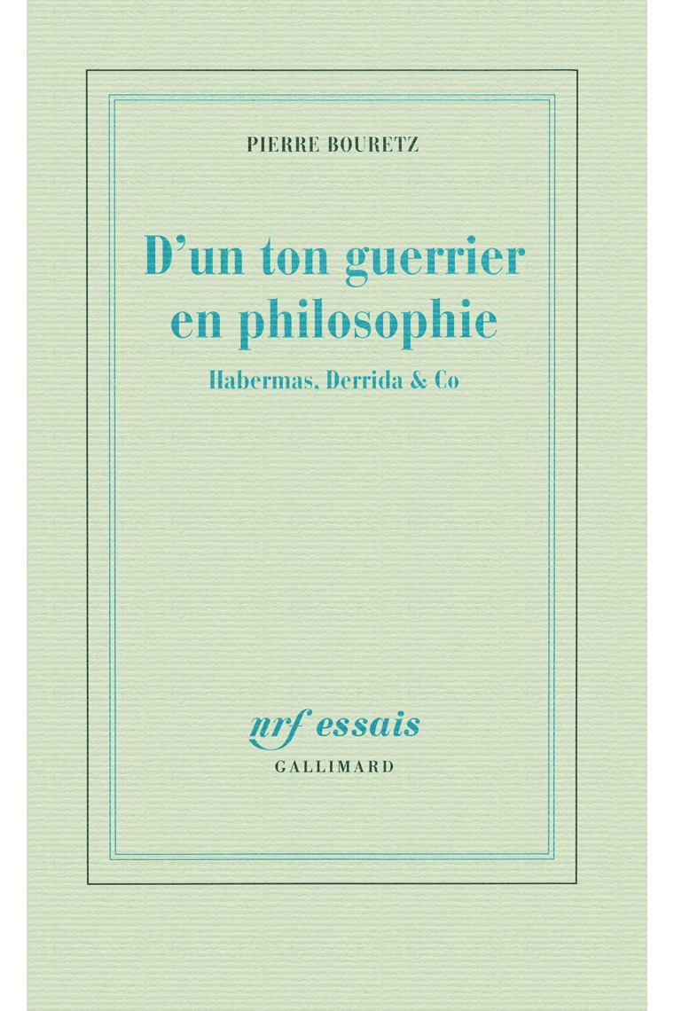 D'un ton guerrier en philosophie: Habermas, Derrida & Co (NRF Essais)