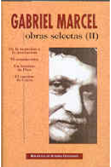 Obras selectas de Gabriel Marcel. Vol II: De la negación a la invocación · El mundo roto · Un hombre de Dios · El camino de Creta