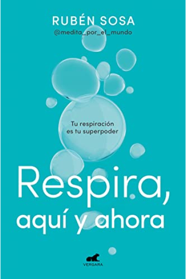 Respira, aquí y ahora. Tu respiración es tu superpoder