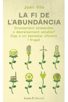 La fi de l'abundància. Creixement sostenible o decreixement estable? Cap a un benestar eficient i frugal