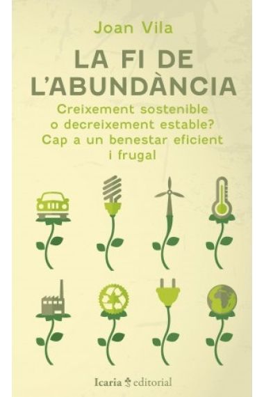 La fi de l'abundància. Creixement sostenible o decreixement estable? Cap a un benestar eficient i frugal