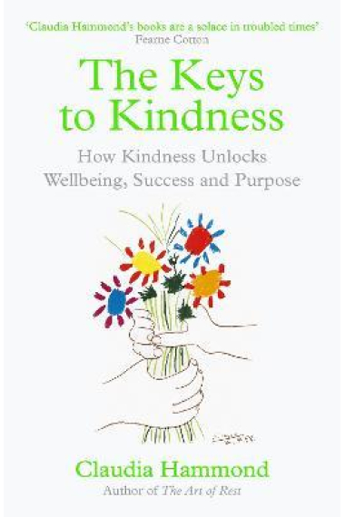 The Keys to Kindness : How Kindness Unlocks Wellbeing, Success and Purpose