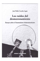 Los ruidos del desmoronamiento: ensayo sobre el humanismo latinoamericano