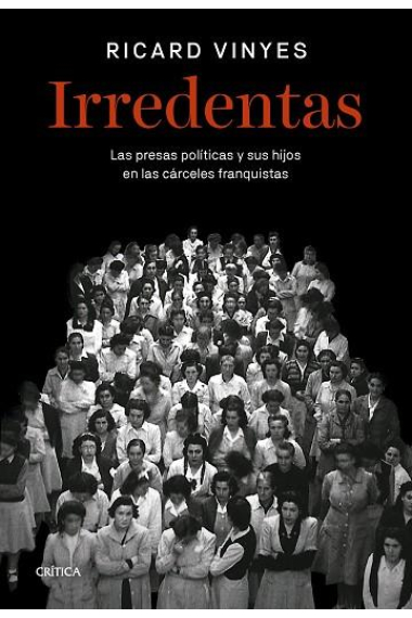 Irredentas. Las presas políticas y sus hijos en las cárceles de Franco