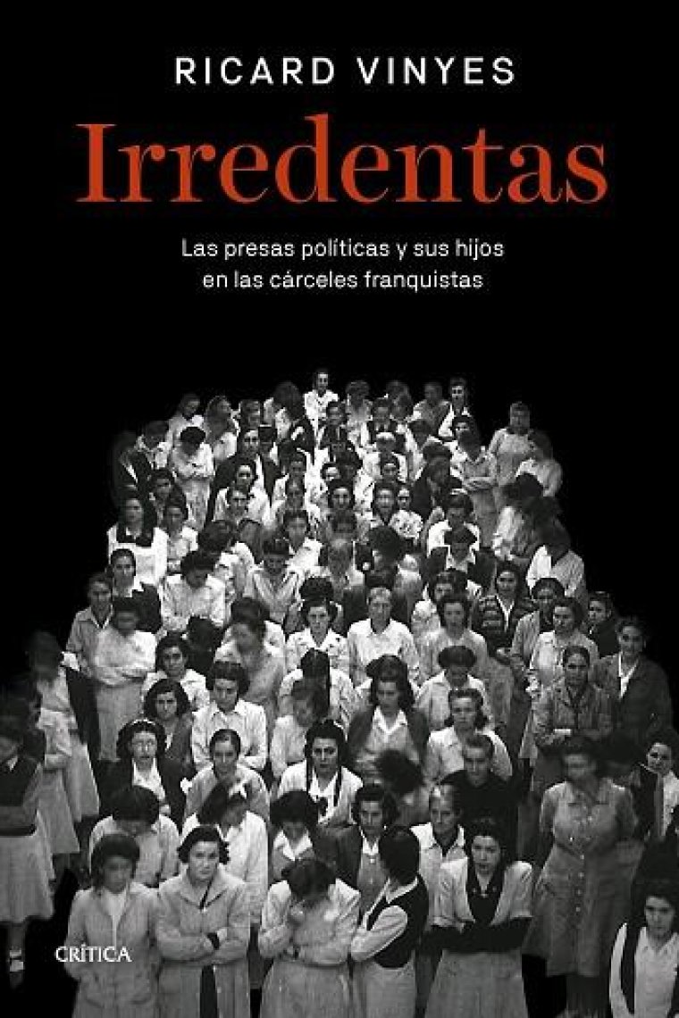 Irredentas. Las presas políticas y sus hijos en las cárceles de Franco