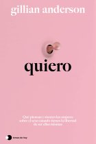 Quiero. Qué piensan y sienten las mujeres sobre el sexo cuando tienen la libertad de ser ellas mismas