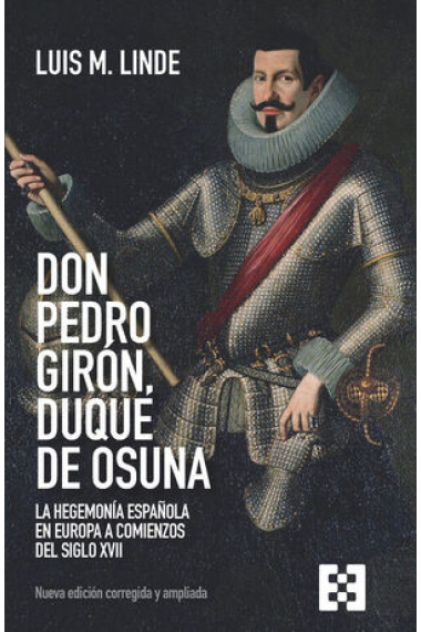 Don Pedro Girón, duque de Osuna. La hegemonía española en Europa a comienzos del siglo XVII