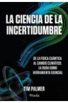 La ciencia de la incertidumbre. De la física cuántica al cambio climático: La duda como herramienta esencial