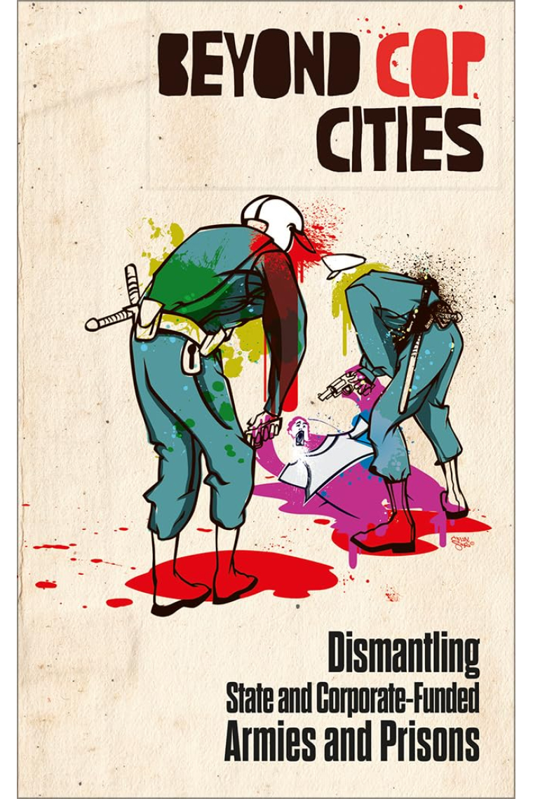 Beyond Cop Cities: Dismantling State and Corporate-Funded Armies and Prisons