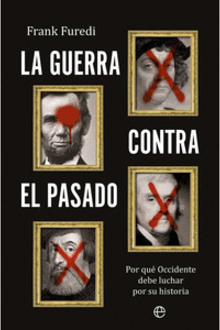 La guerra contra el pasado. Por qué Occidente debe luchar por su historia