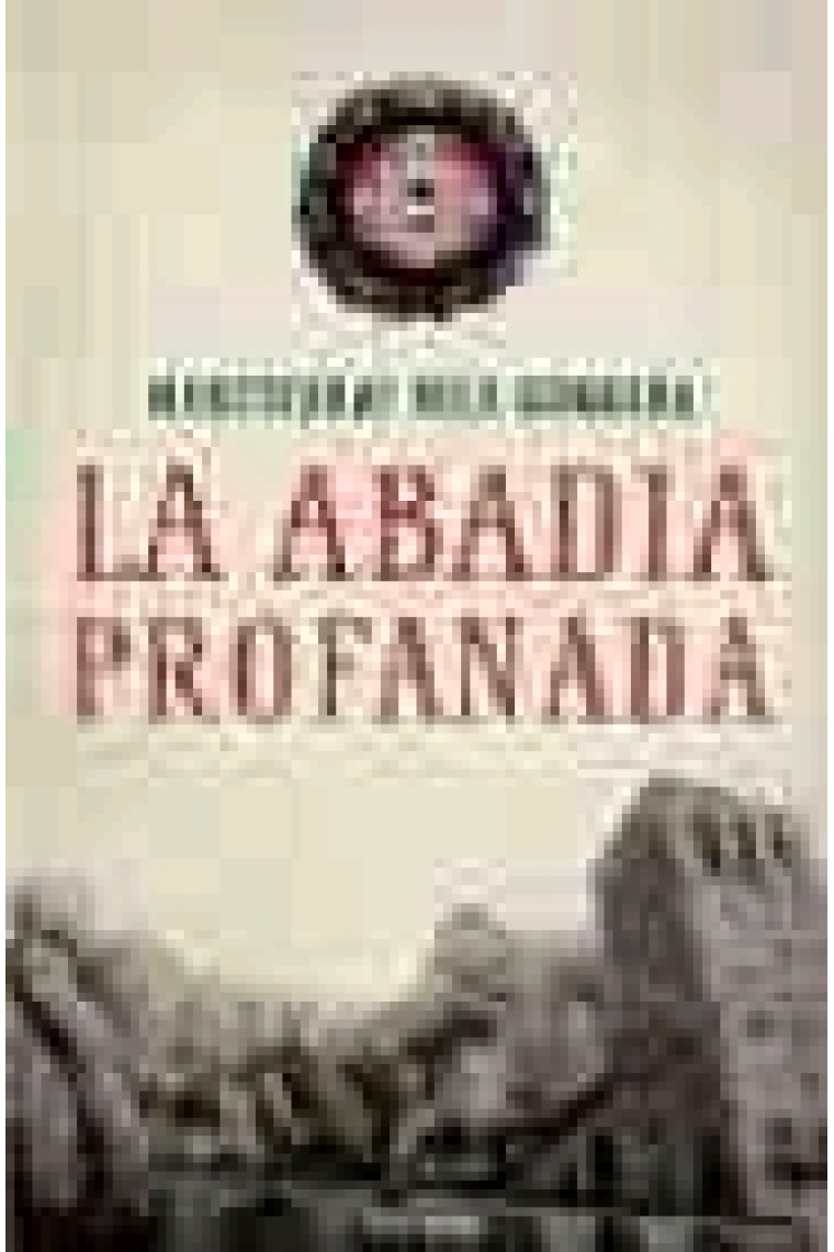 La abadía profanada. La novela que recrea la búsqueda del Grial en Montserrat