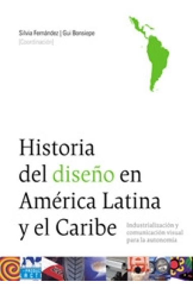 Historia del diseño en América Latina y el Caribe. Industrialización y comunicación visual para la autonomía