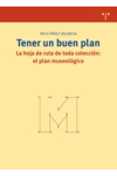 Tener un buen plan. La hoja de ruta de toda colección: el plan museológico