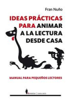 Ideas prácticas para animar la lectura desde casa. Manual para pequeños lectores