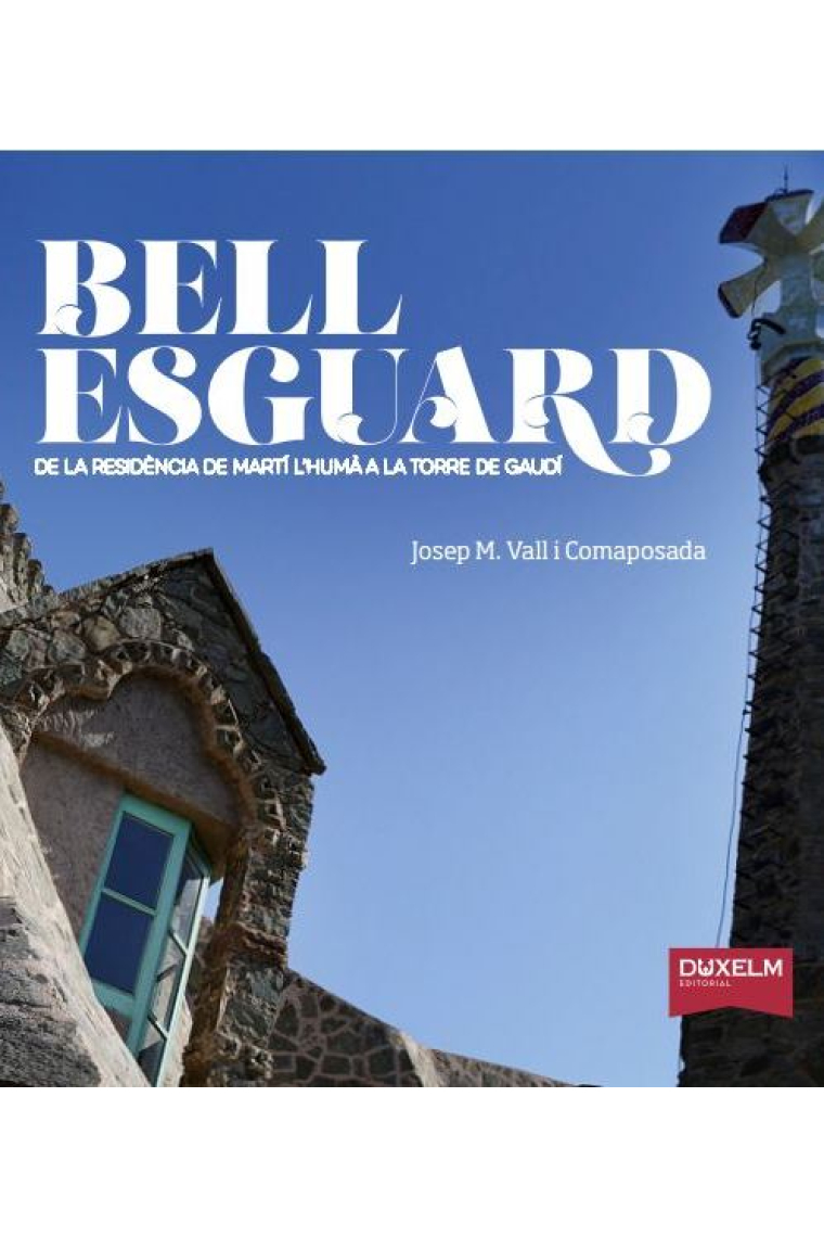 Bellesguard. De la residència de Martí l'Humà a la Torre de Gaudí