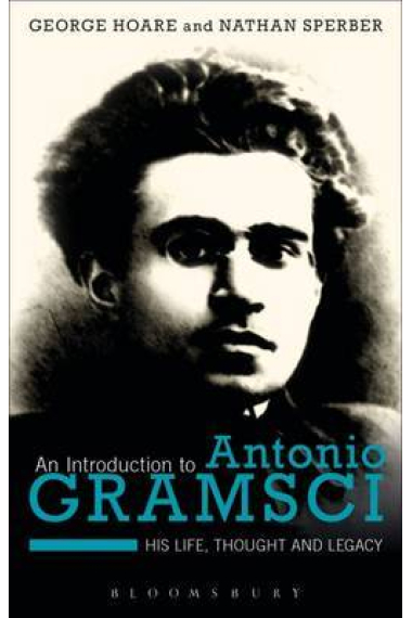 An introduction to Antonio Gramsci: his life, thought, and legacy