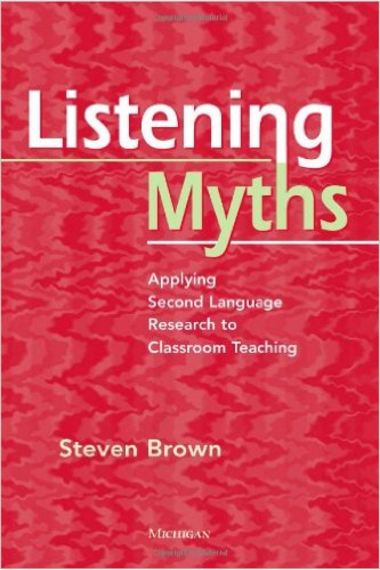 Listening Myths: Applying Second Language Research to Classroom Teaching