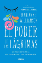 El poder de las lágrimas. El viaje espiritual del sufrimiento a la iluminación