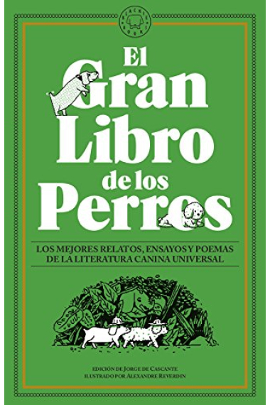 El Gran Libro de los Perros. Los mejores relatos, ensayos y poemas de la literatura canina universal