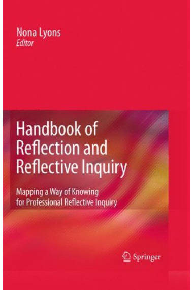 Handbook of Reflection and Reflective Inquiry: Mapping a Way of Knowing for Professional Reflective Inquiry