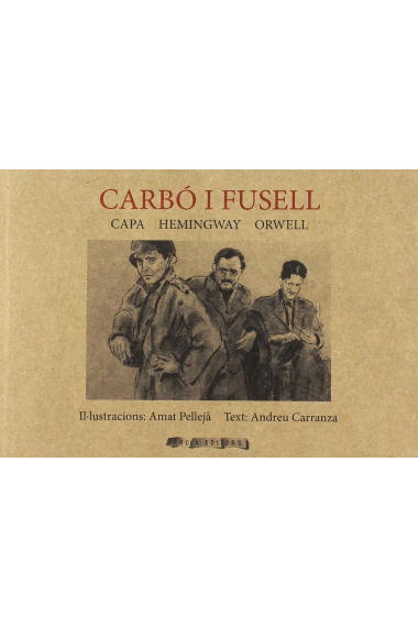 Carbó i fusell.  Capa, Hemingway i Orwell