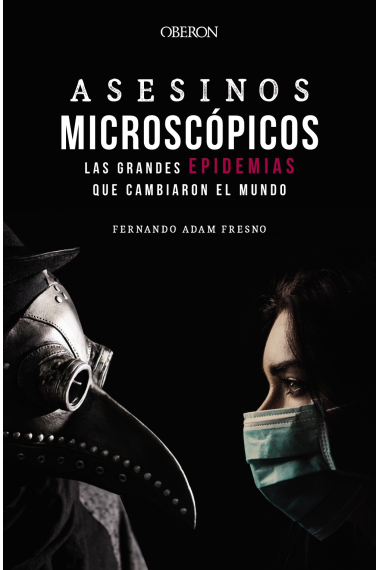 Asesinos microscópicos. Las grandes epidemias que cambiaron el mundo