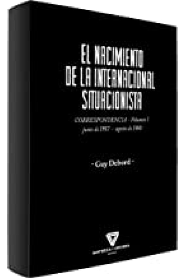 El nacimiento de la Internacional Situacionista (Correspondencia). Vol. 1: junio 1957 - agosto de 1960