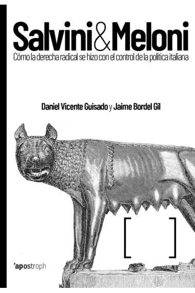 Salvini & Meloni. Cómo la derecha radical se hizo con el control de la política italiana